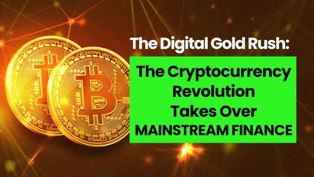 The Digital Gold Rush The Cryptocurrency Revolution Takes Over Mainstream Finance