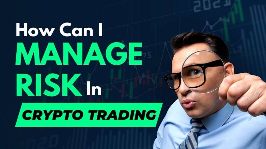 How Can I Manage Risk In Crypto Trading