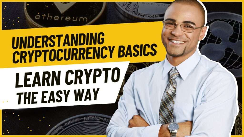 Understanding Cryptocurrency Basics – Learn Crypto The Easy Way