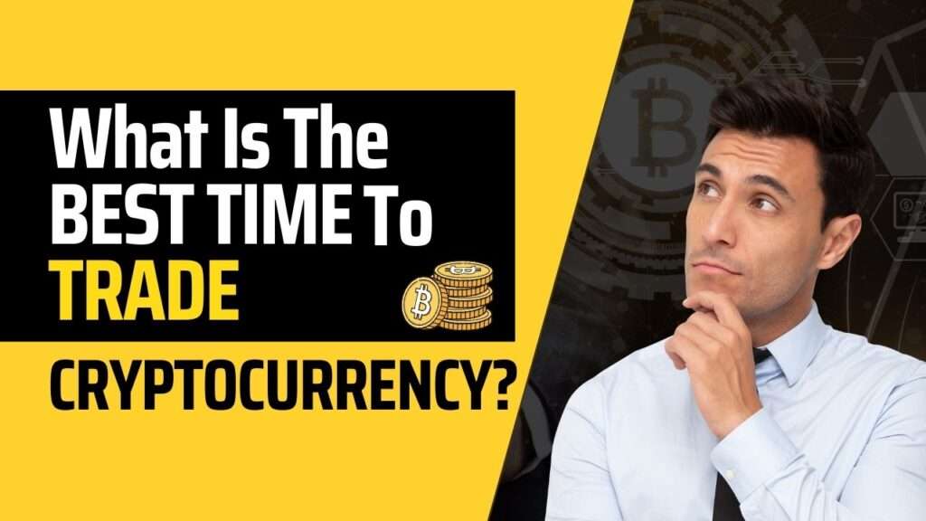 What Is The Best Time To Trade Cryptocurrency