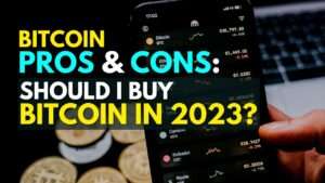 Read more about the article Bitcoin Pros and Cons: Should I Buy Bitcoin In 2023?