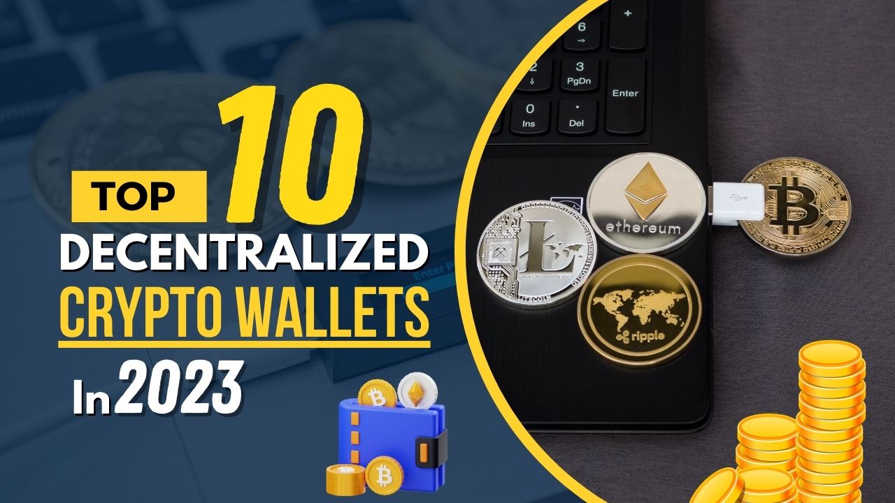 Read more about the article Decentralized Crypto Wallets: Top 10 Crypto Wallets to Watch in 2023