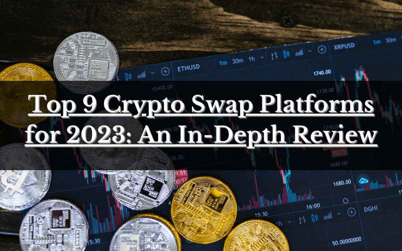 You are currently viewing Top 9 Crypto Swap Platforms for 2023: An In-Depth Review