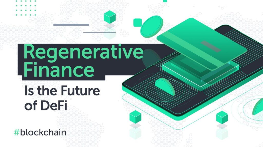 Regenerative Finance (ReFi): The Emerging Trend In Crypto And Sustainability